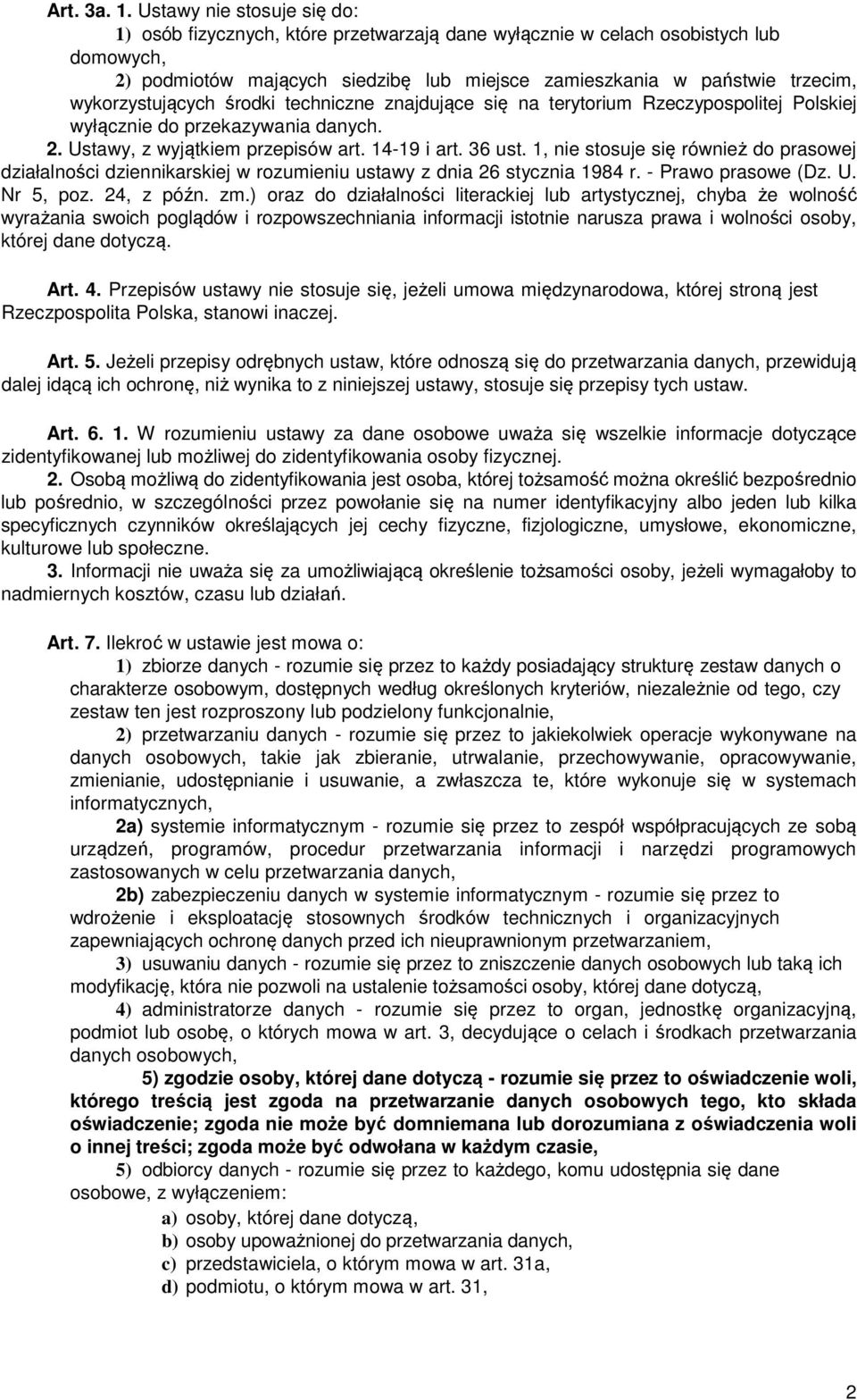 wykorzystujących środki techniczne znajdujące się na terytorium Rzeczypospolitej Polskiej wyłącznie do przekazywania danych. 2. Ustawy, z wyjątkiem przepisów art. 14-19 i art. 36 ust.