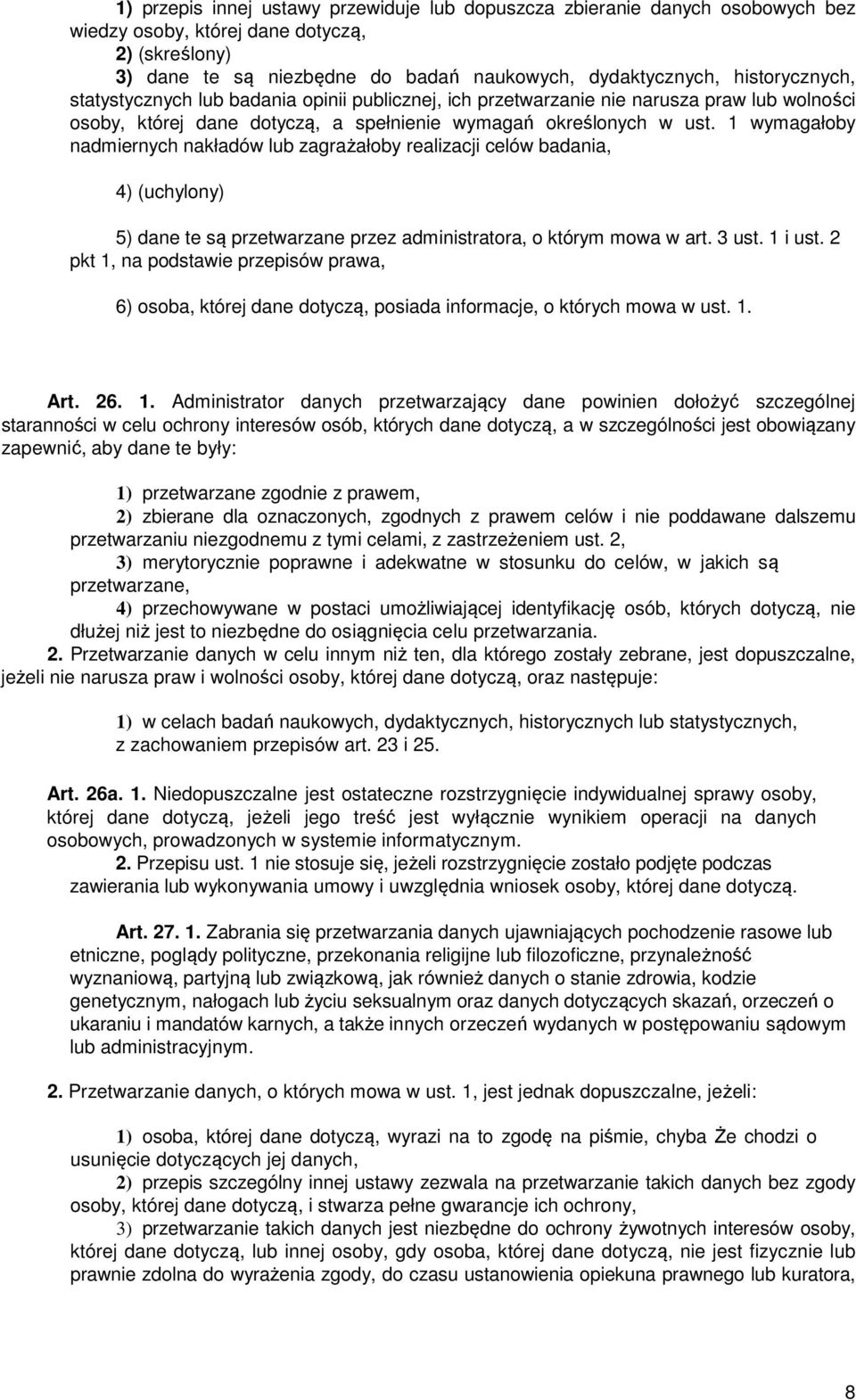 1 wymagałoby nadmiernych nakładów lub zagrażałoby realizacji celów badania, 4) (uchylony) 5) dane te są przetwarzane przez administratora, o którym mowa w art. 3 ust. 1 i ust.