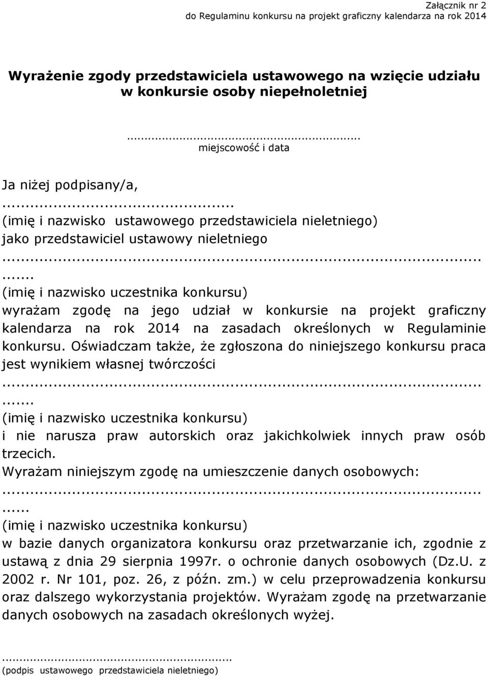 ..... (imię i nazwisko uczestnika konkursu) wyrażam zgodę na jego udział w konkursie na projekt graficzny kalendarza na rok 2014 na zasadach określonych w Regulaminie konkursu.