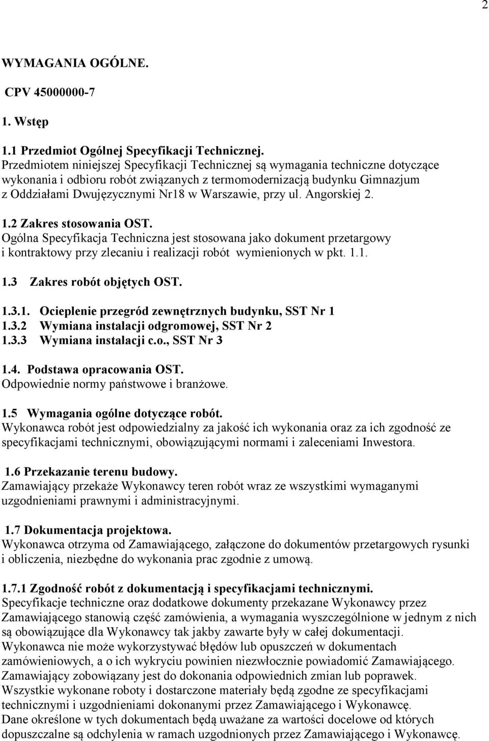Warszawie, przy ul. Angorskiej 2. 1.2 Zakres stosowania OST. Ogólna Specyfikacja Techniczna jest stosowana jako dokument przetargowy i kontraktowy przy zlecaniu i realizacji robót wymienionych w pkt.