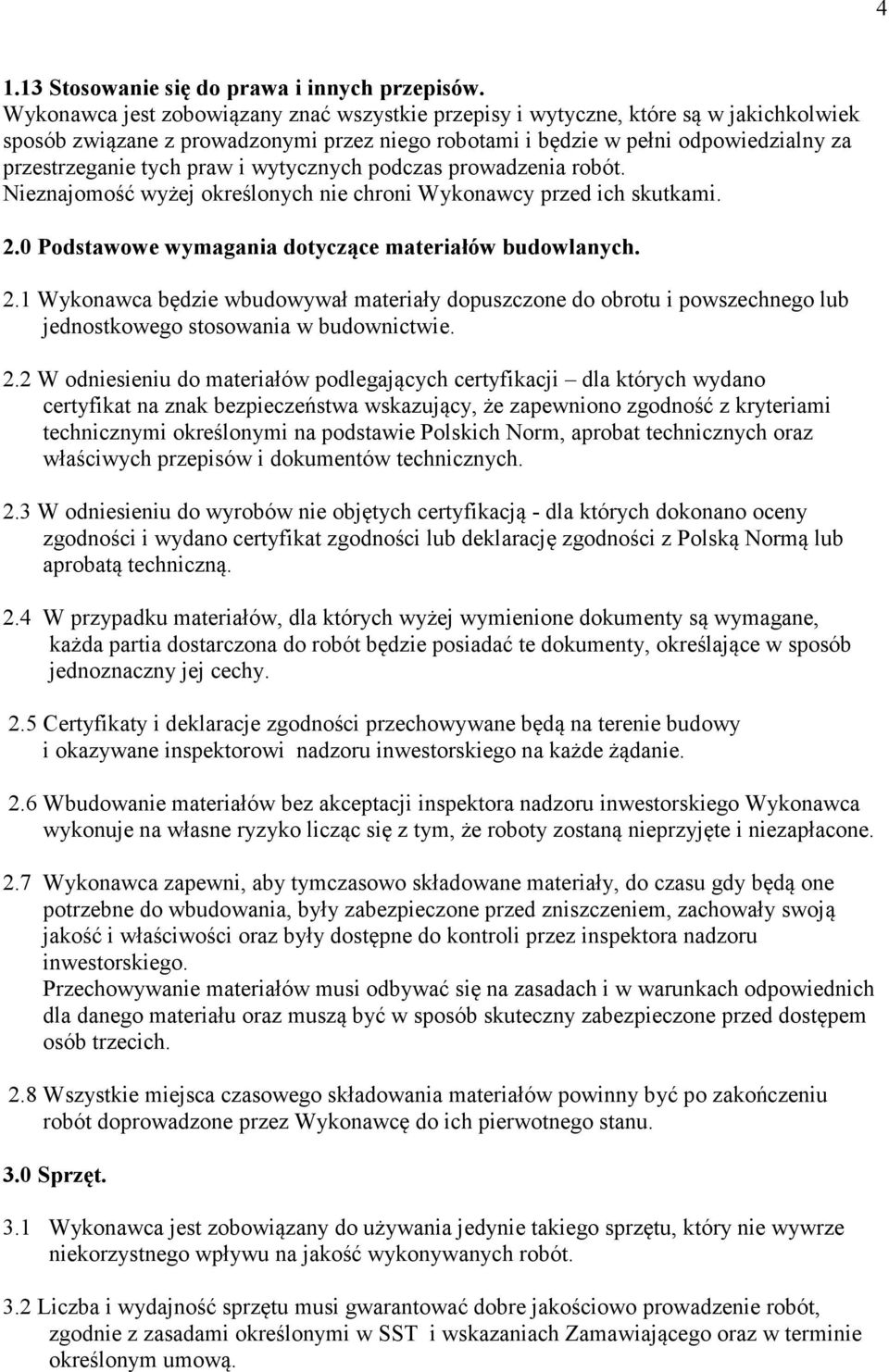 i wytycznych podczas prowadzenia robót. Nieznajomość wyżej określonych nie chroni Wykonawcy przed ich skutkami. 2.