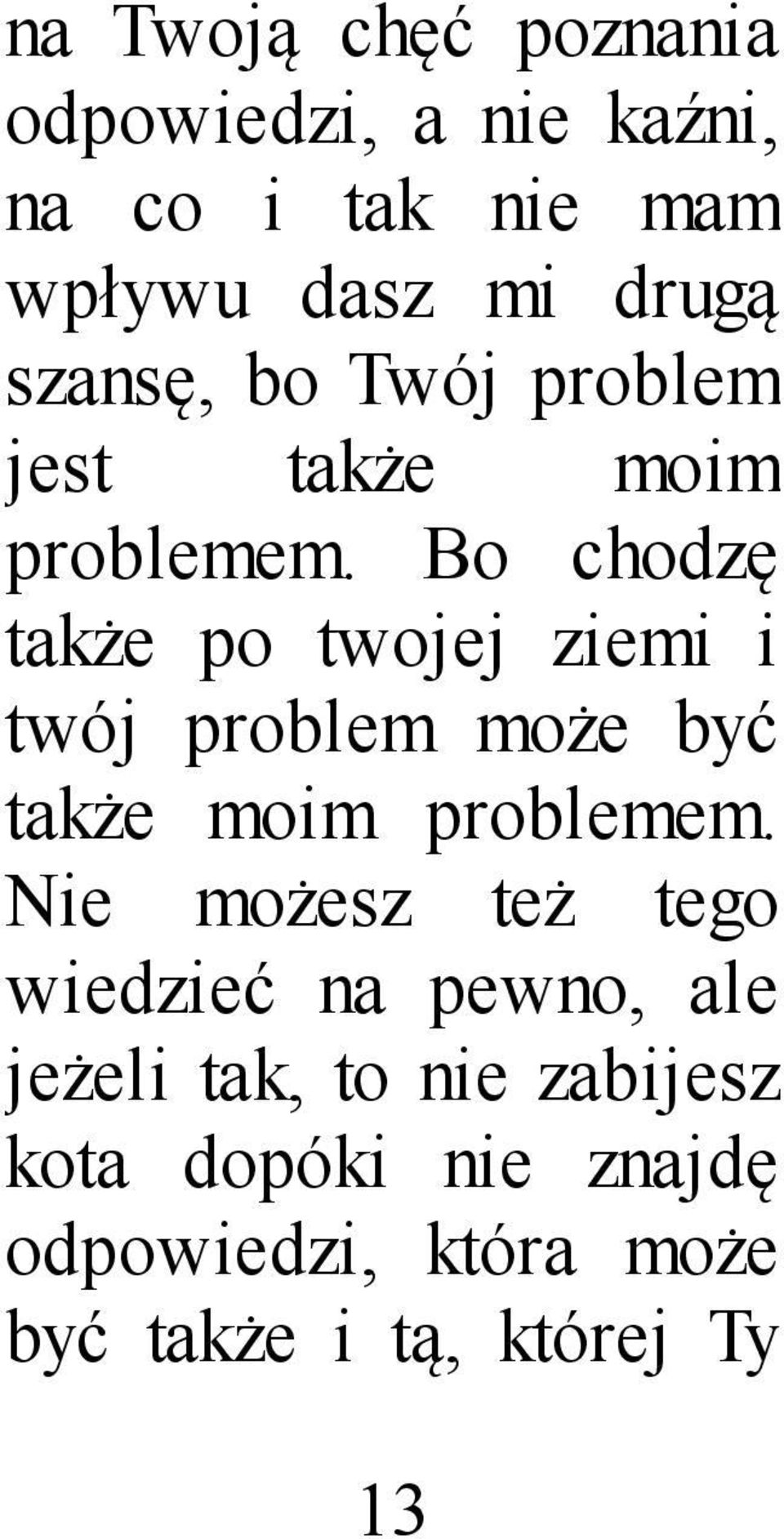 Bo chodzę także po twojej ziemi i twój problem może być także moim problemem.