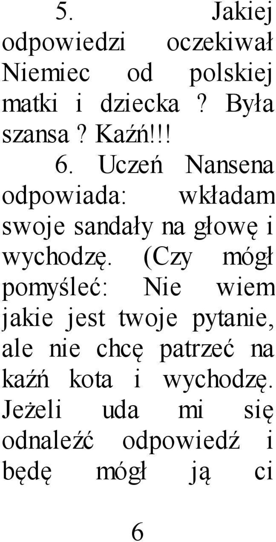 (Czy mógł pomyśleć: Nie wiem jakie jest twoje pytanie, ale nie chcę patrzeć na