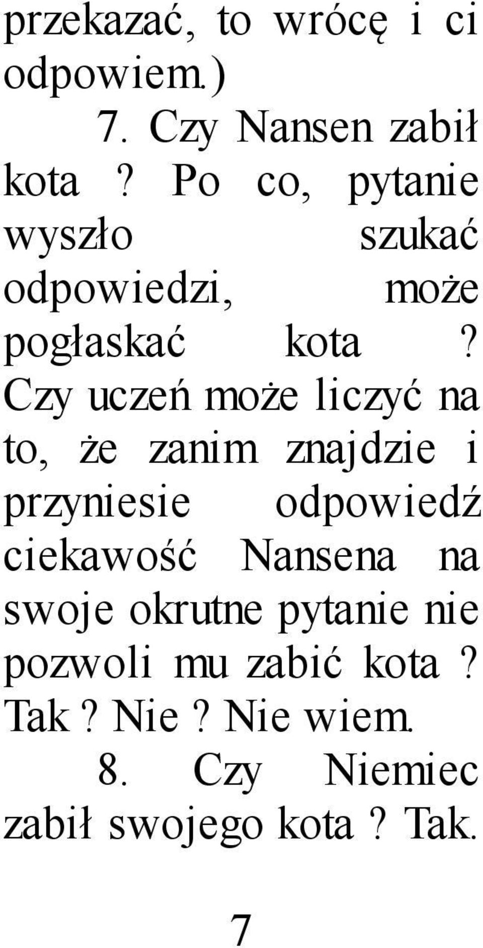 Czy uczeń może liczyć na to, że zanim znajdzie i przyniesie odpowiedź ciekawość