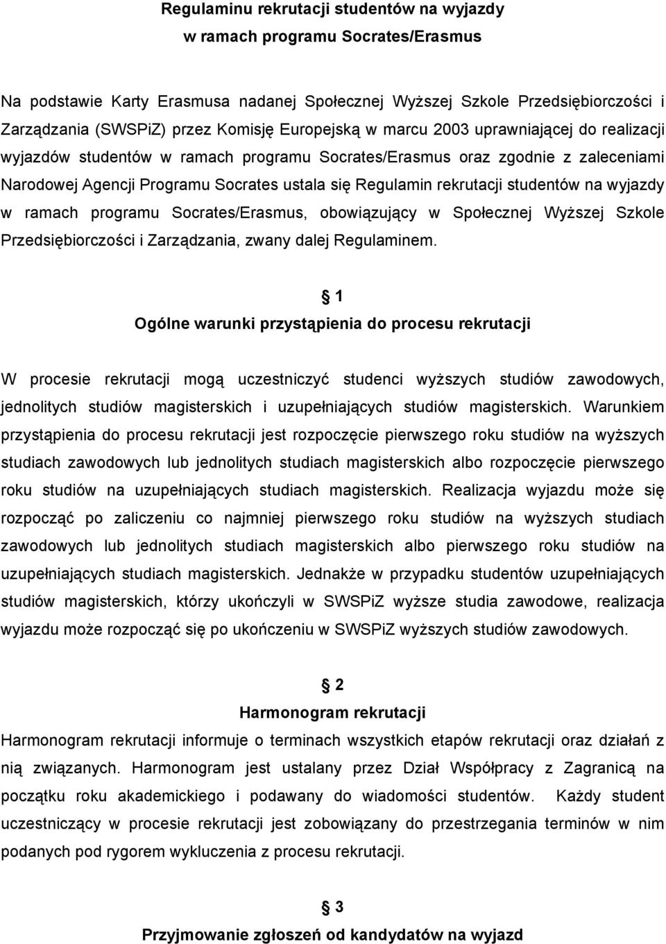 rekrutacji studentów na wyjazdy w ramach programu Socrates/Erasmus, obowiązujący w Społecznej Wyższej Szkole Przedsiębiorczości i Zarządzania, zwany dalej Regulaminem.