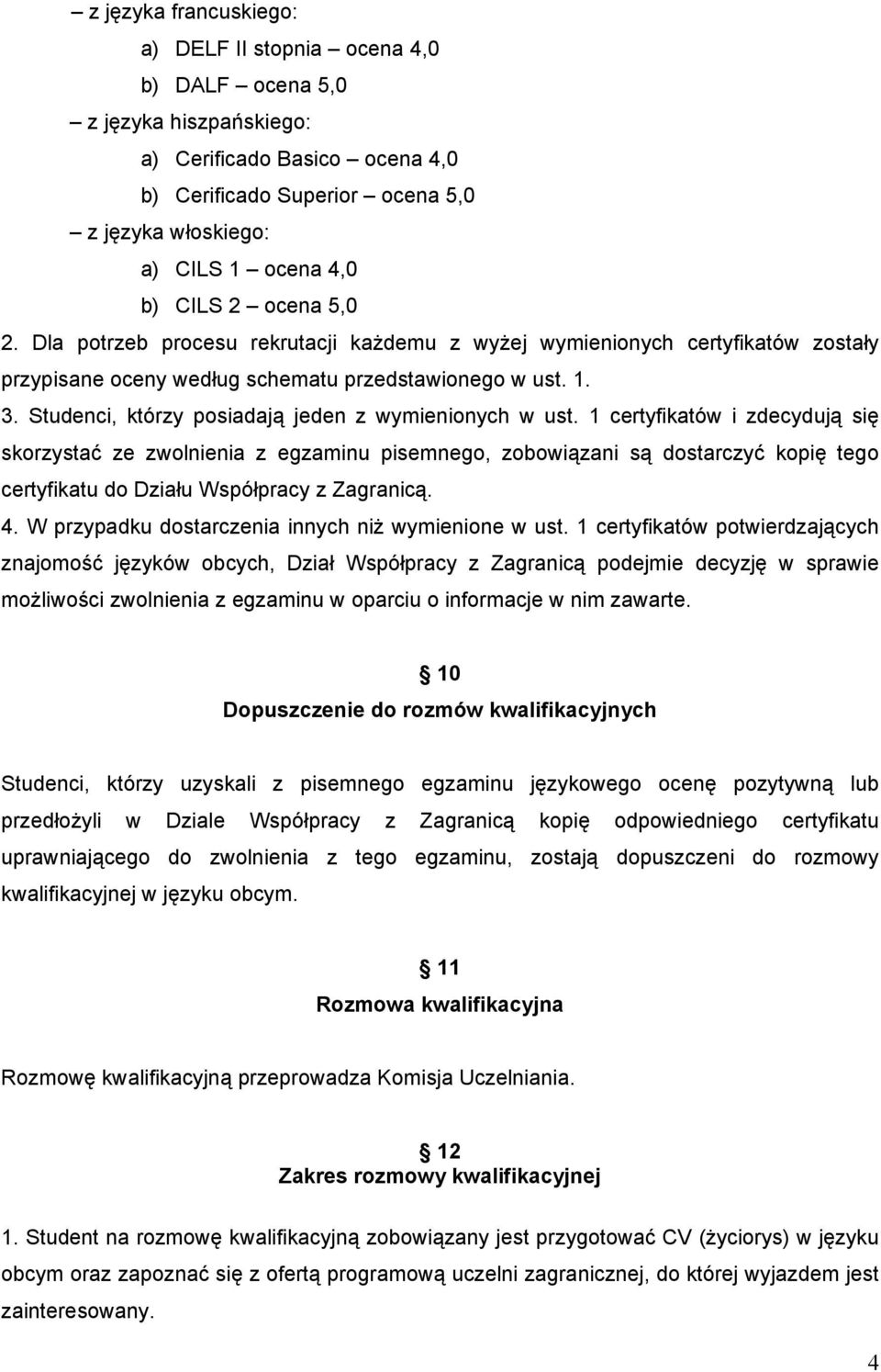 Studenci, którzy posiadają jeden z wymienionych w ust.