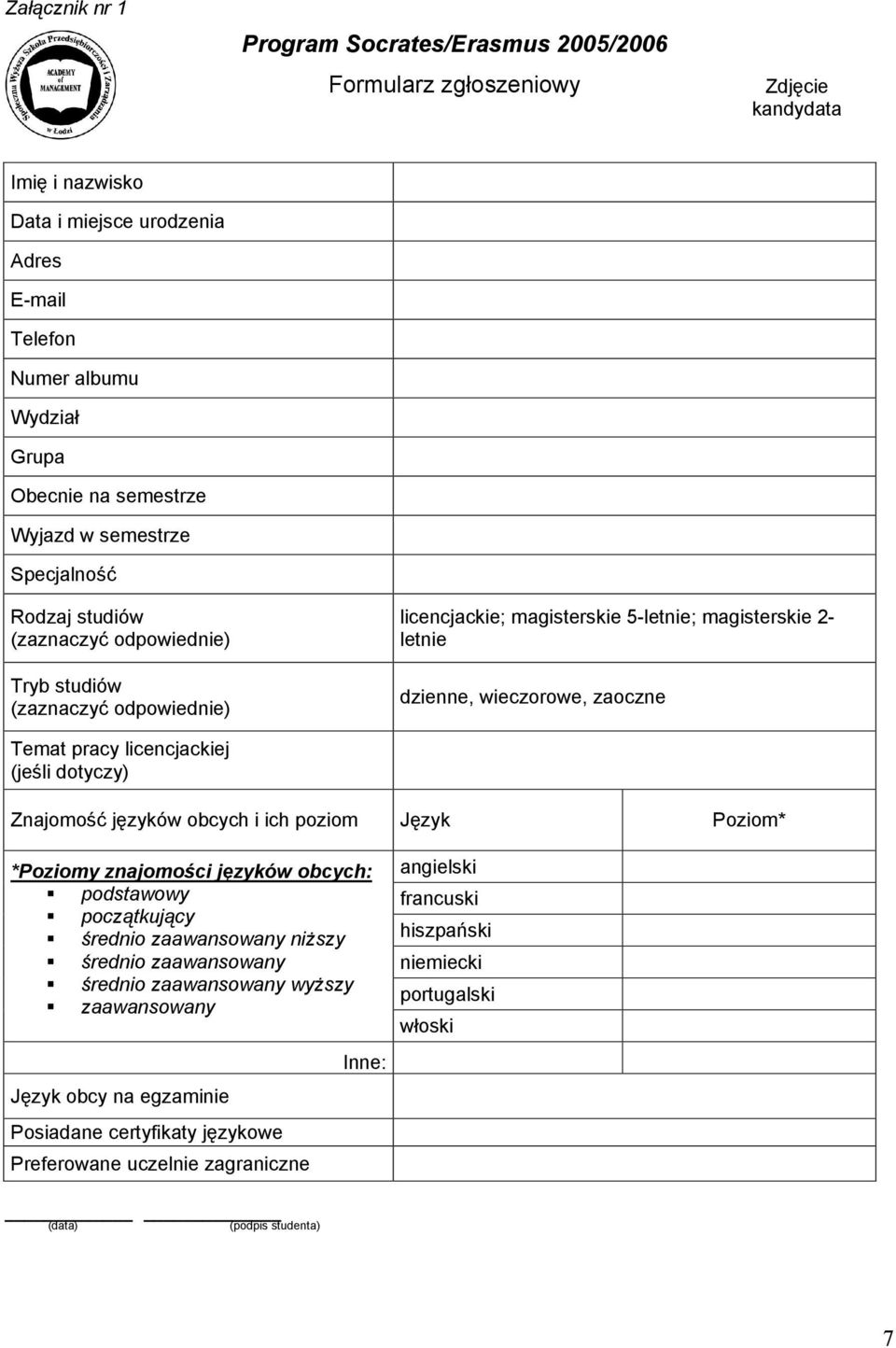 zaoczne Temat pracy licencjackiej (jeśli dotyczy) Znajomość języków obcych i ich poziom Język Poziom* *Poziomy znajomości języków obcych: podstawowy początkujący średnio zaawansowany niższy średnio