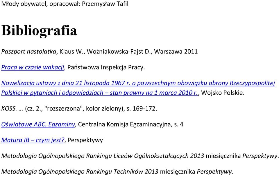 , Wjsk Plskie. KOSS. (cz. 2., "rzszerzna", klr zielny), s. 169-172. Oświatwe ABC. Egzaminy, Centralna Kmisja Egzaminacyjna, s. 4 Matura IB czym jest?
