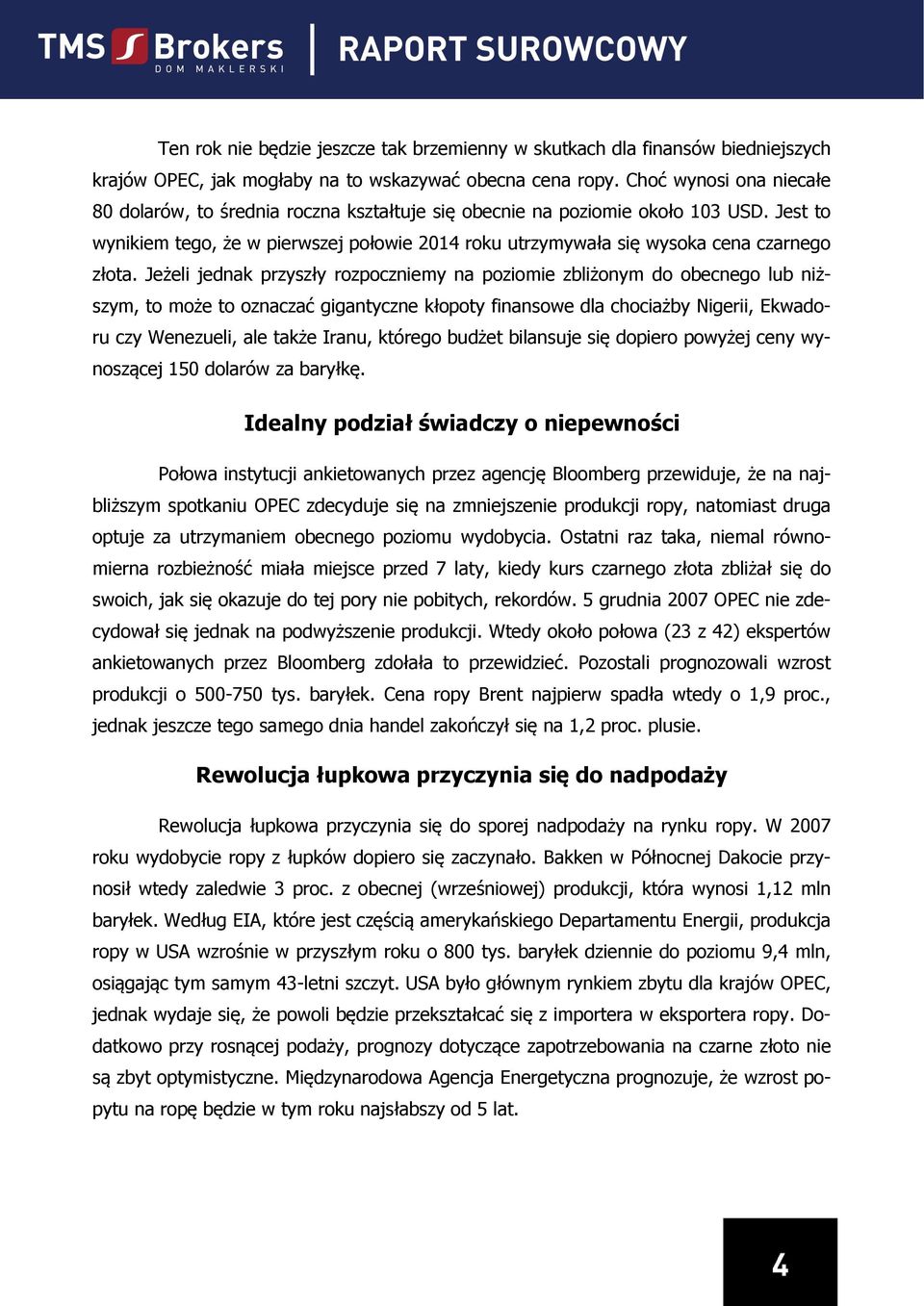 Jest to wynikiem tego, że w pierwszej połowie 2014 roku utrzymywała się wysoka cena czarnego złota.
