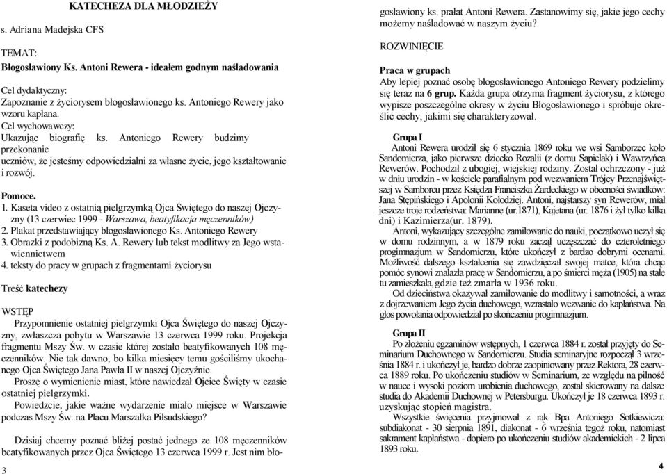 Pomoce. 1. Kaseta video z ostatnią pielgrzymką Ojca Świętego do naszej Ojczyzny (13 czerwiec 1999 - Warszawa, beatyfikacja męczenników) 2. Plakat przedstawiający błogosławionego Ks.