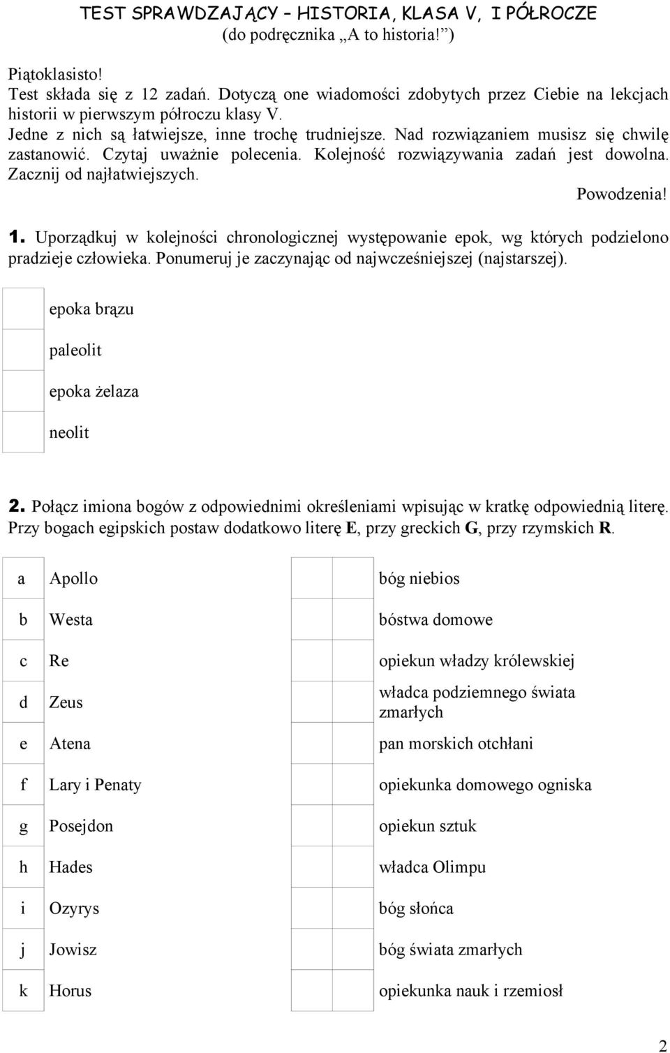 Czytaj uważnie polecenia. Kolejność rozwiązywania zadań jest dowolna. Zacznij od najłatwiejszych. Powodzenia! 1.