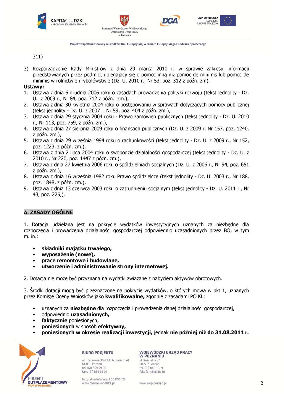 zm). Ustawy: 1. Ustawa z dnia 6 grudnia 2006 roku o zasadach prowadzenia polityki rozwoju (tekst jednolity - Dz. U. z 2009 r., Nr 84, poz. 712 z późn. zm.), 2.