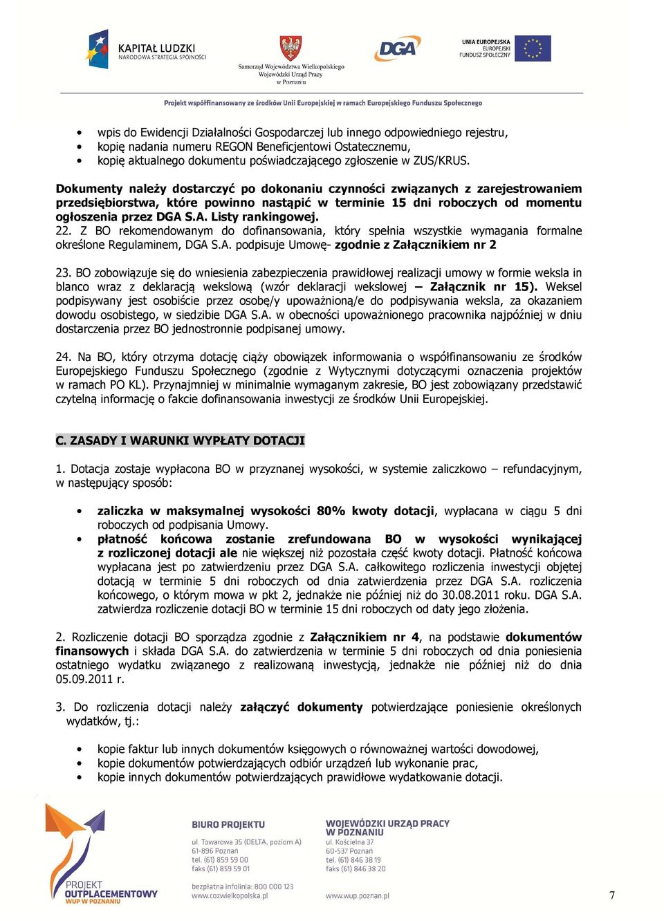 S.A. Listy rankingowej. 22. Z BO rekomendowanym do dofinansowania, który spełnia wszystkie wymagania formalne określone Regulaminem, DGA S.A. podpisuje Umowę- zgodnie z Załącznikiem nr 2 23.