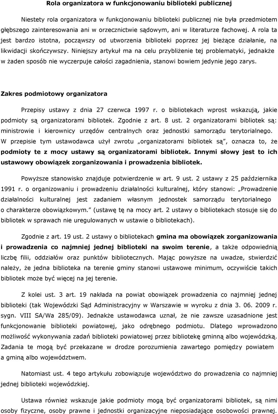 Niniejszy artykuł ma na celu przybliżenie tej problematyki, jednakże w żaden sposób nie wyczerpuje całości zagadnienia, stanowi bowiem jedynie jego zarys.