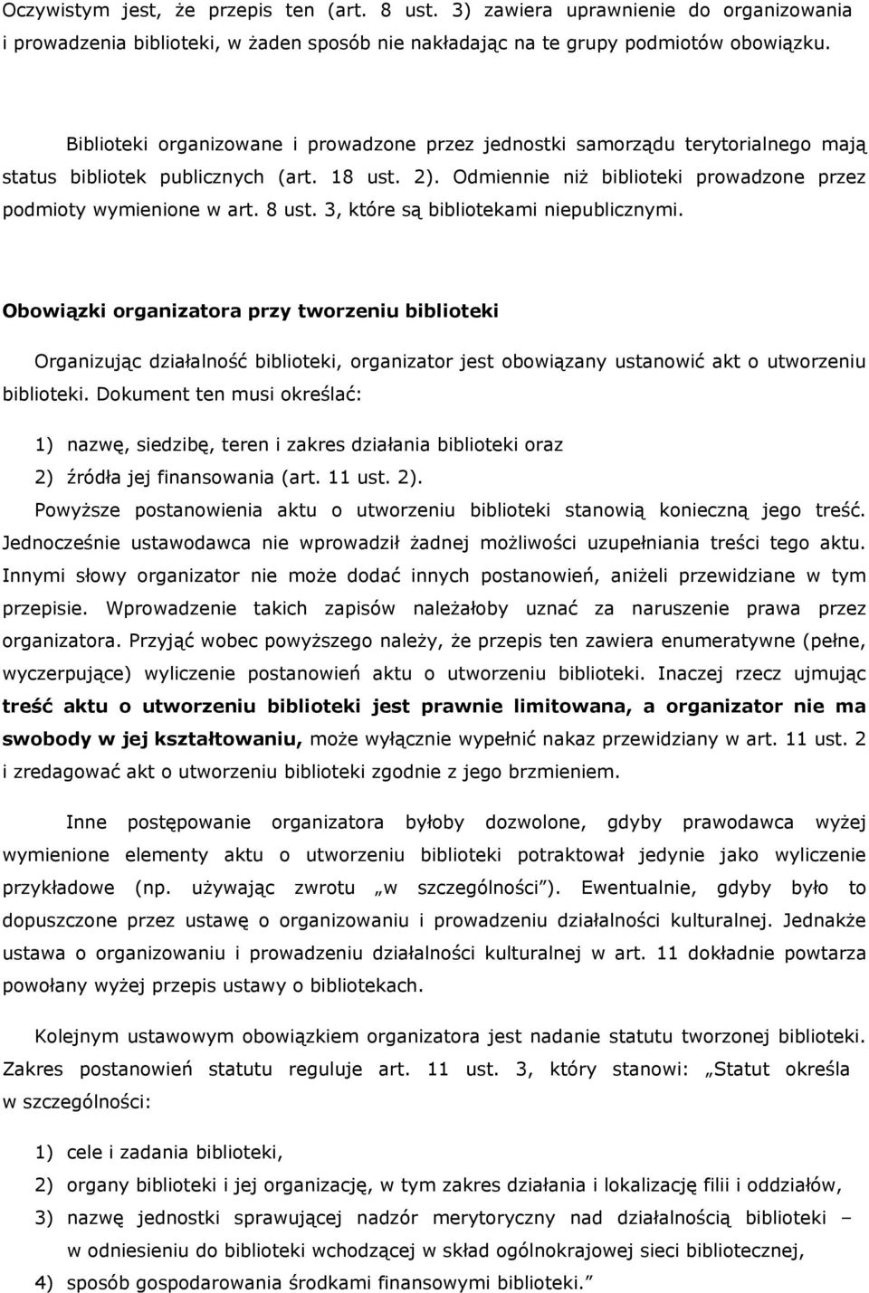 8 ust. 3, które są bibliotekami niepublicznymi. Obowiązki organizatora przy tworzeniu biblioteki Organizując działalność biblioteki, organizator jest obowiązany ustanowić akt o utworzeniu biblioteki.
