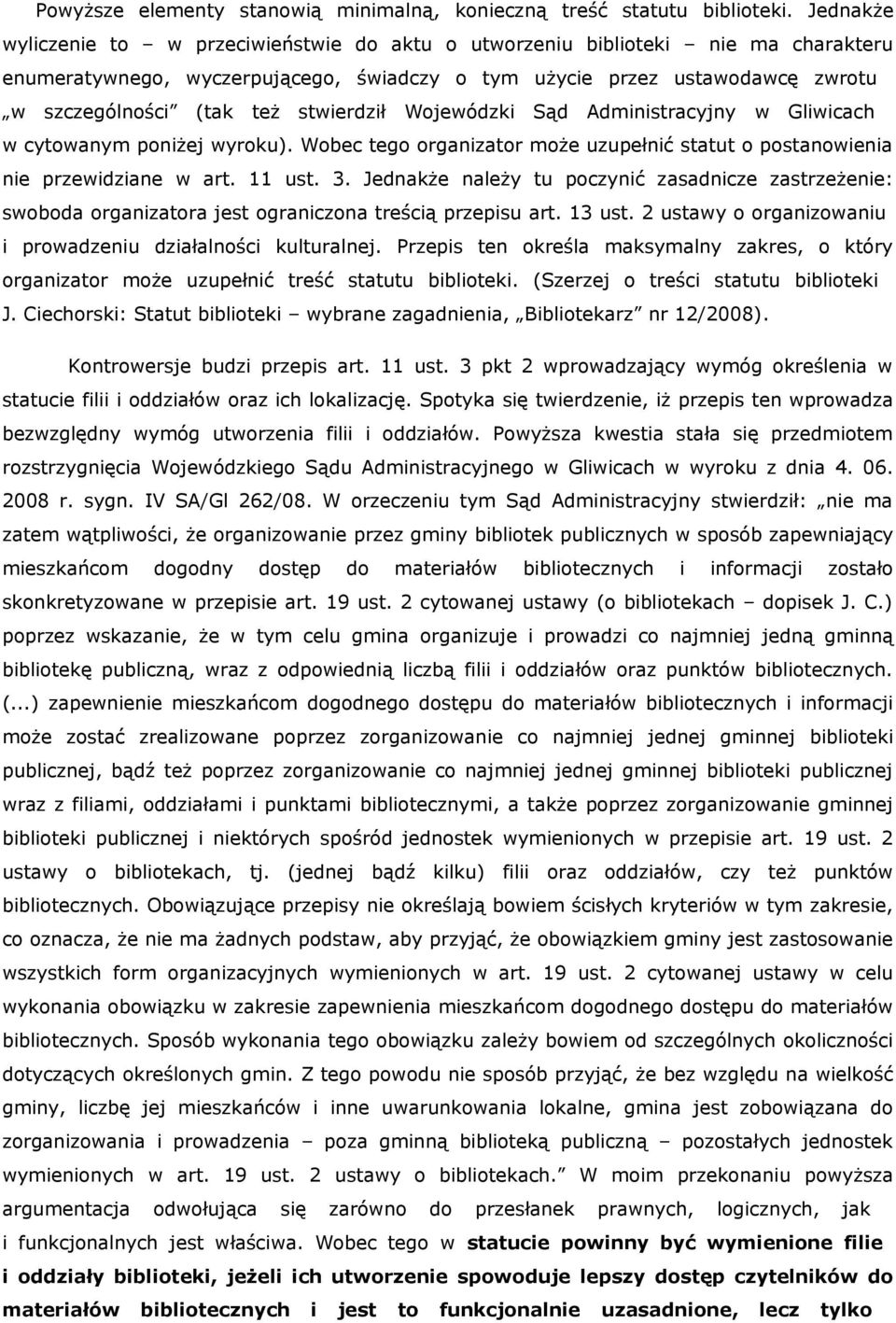 stwierdził Wojewódzki Sąd Administracyjny w Gliwicach w cytowanym poniżej wyroku). Wobec tego organizator może uzupełnić statut o postanowienia nie przewidziane w art. 11 ust. 3.