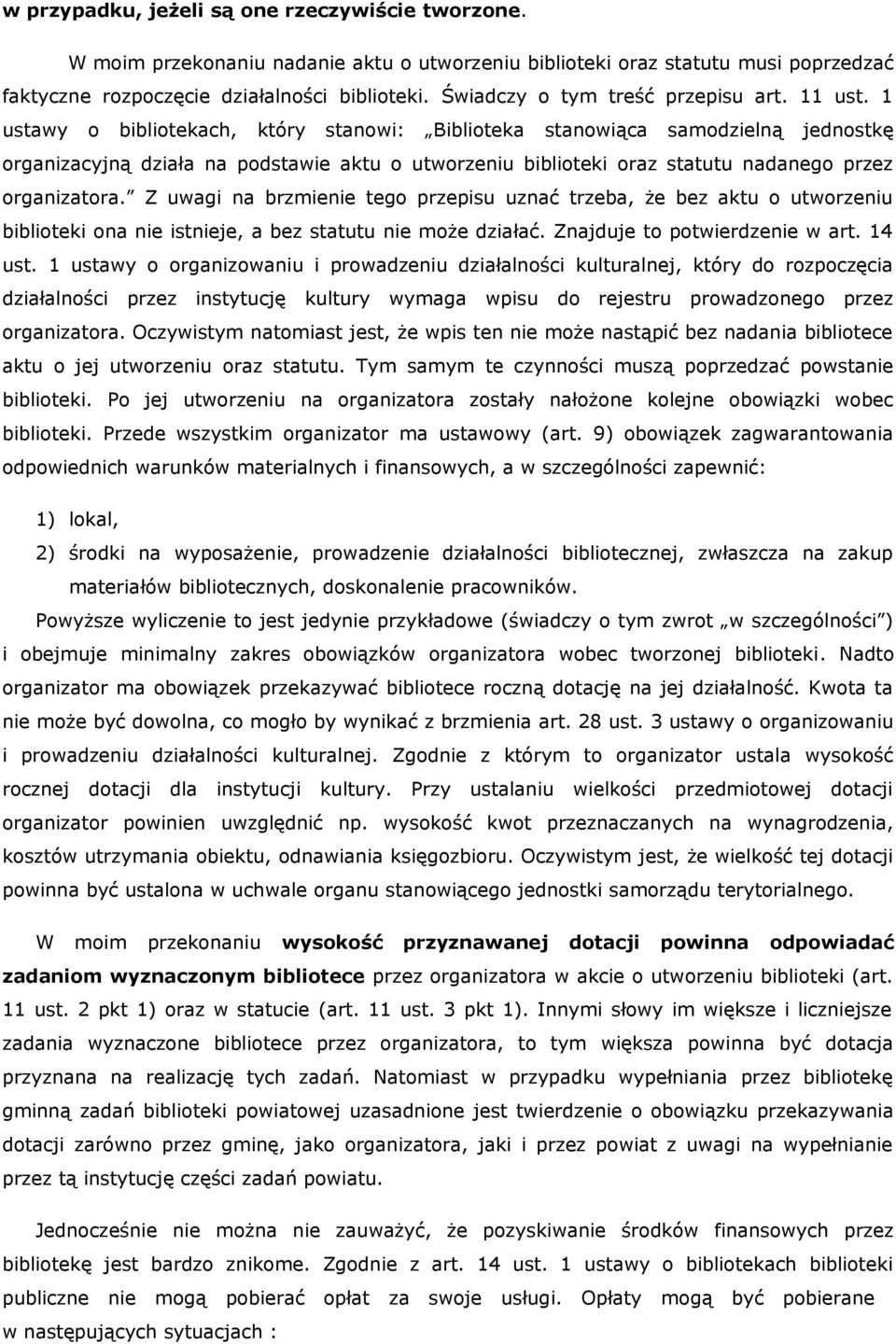1 ustawy o bibliotekach, który stanowi: Biblioteka stanowiąca samodzielną jednostkę organizacyjną działa na podstawie aktu o utworzeniu biblioteki oraz statutu nadanego przez organizatora.
