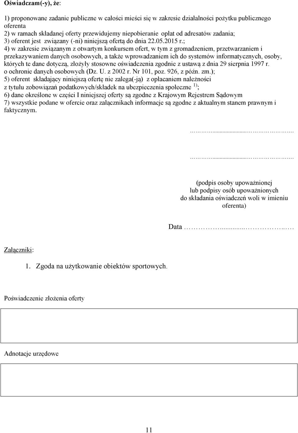 ; 4) w zakresie związanym z otwartym konkursem ofert, w tym z gromadzeniem, przetwarzaniem i przekazywaniem danych osobowych, a także wprowadzaniem ich do systemów informatycznych, osoby, których te