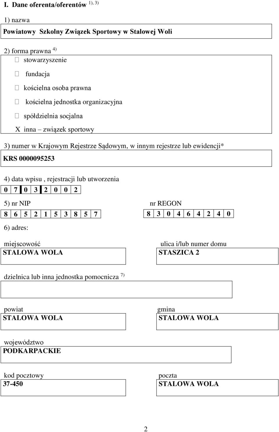 0000095253 4) data wpisu, rejestracji lub utworzenia 0 7 0 3 2 0 0 2 5) nr NIP nr REGON 8 6 5 2 1 5 3 8 5 7 8 3 0 4 6 4 2 4 0 6) adres: miejscowość STALOWA WOLA