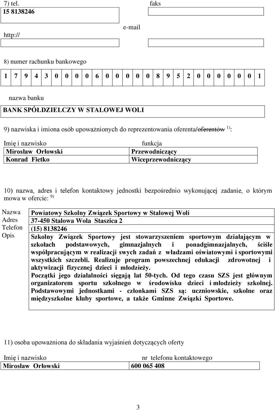 reprezentowania oferenta/oferentów 1) : Imię i nazwisko Mirosław Orłowski Konrad Fietko funkcja Przewodniczący Wiceprzewodniczący 10) nazwa, adres i telefon kontaktowy jednostki bezpośrednio