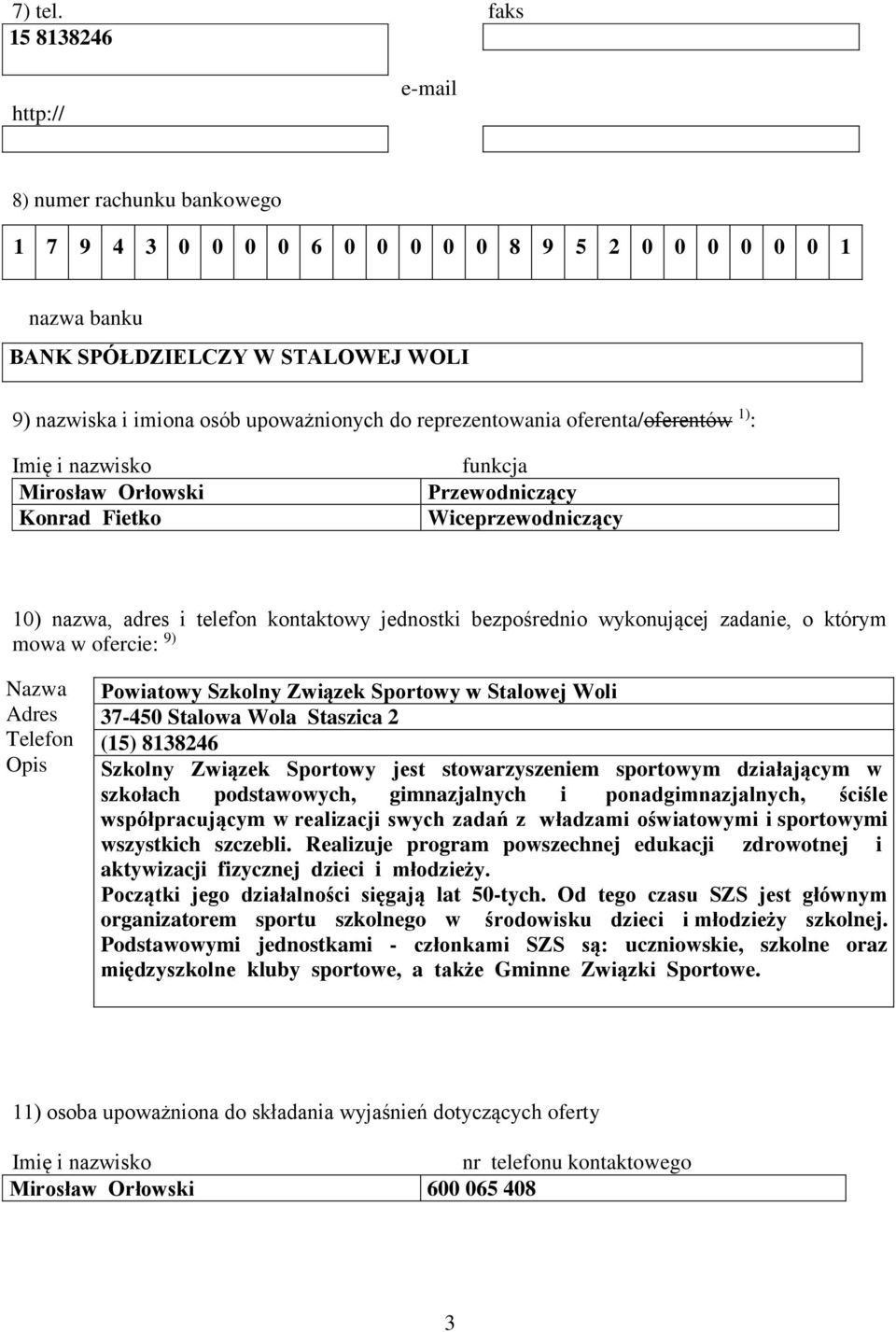 reprezentowania oferenta/oferentów 1) : Imię i nazwisko Mirosław Orłowski Konrad Fietko funkcja Przewodniczący Wiceprzewodniczący 10) nazwa, adres i telefon kontaktowy jednostki bezpośrednio