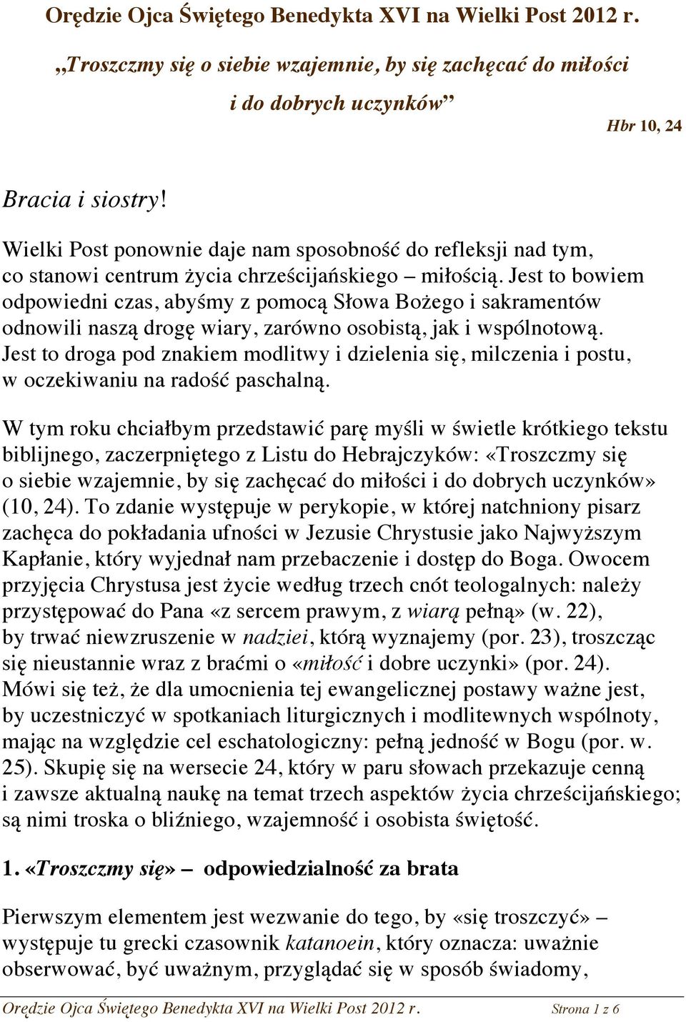 Jest to bowiem odpowiedni czas, abyśmy z pomocą Słowa Bożego i sakramentów odnowili naszą drogę wiary, zarówno osobistą, jak i wspólnotową.