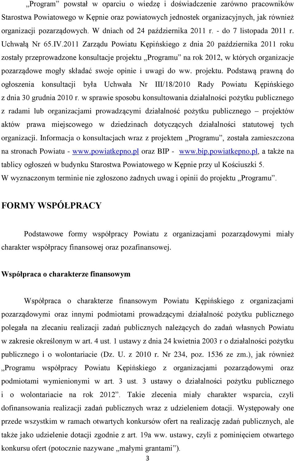 2011 Zarządu Powiatu Kępińskiego z dnia 20 października 2011 roku zostały przeprowadzone konsultacje projektu Programu na rok 2012, w których organizacje pozarządowe mogły składać swoje opinie i