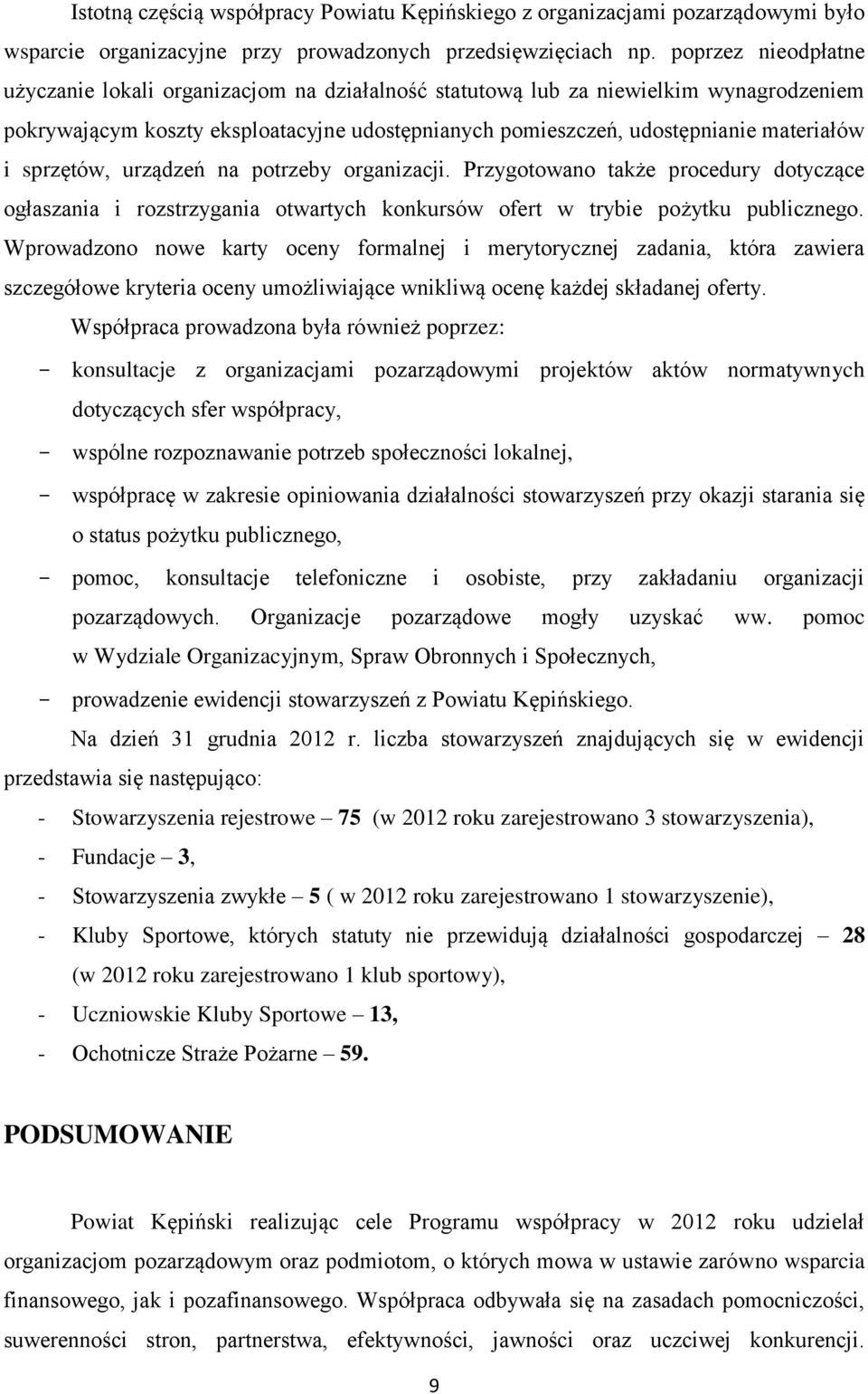 sprzętów, urządzeń na potrzeby organizacji. Przygotowano także procedury dotyczące ogłaszania i rozstrzygania otwartych konkursów ofert w trybie pożytku publicznego.