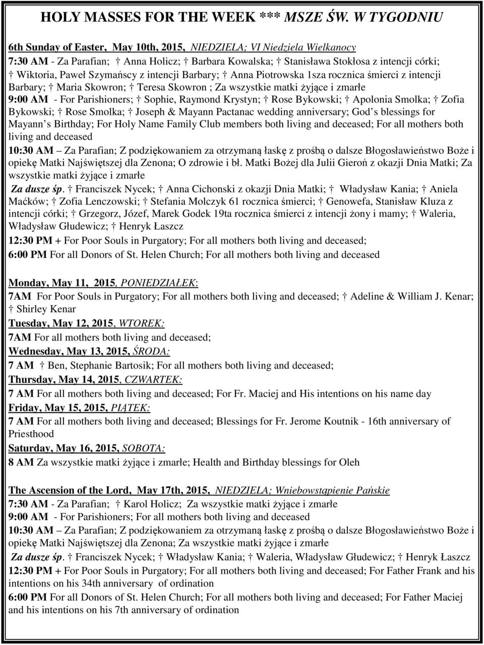 Szymańscy z intencji Barbary; Anna Piotrowska 1sza rocznica śmierci z intencji Barbary; Maria Skowron; Teresa Skowron ; Za wszystkie matki żyjące i zmarłe 9:00 AM - For Parishioners; Sophie, Raymond