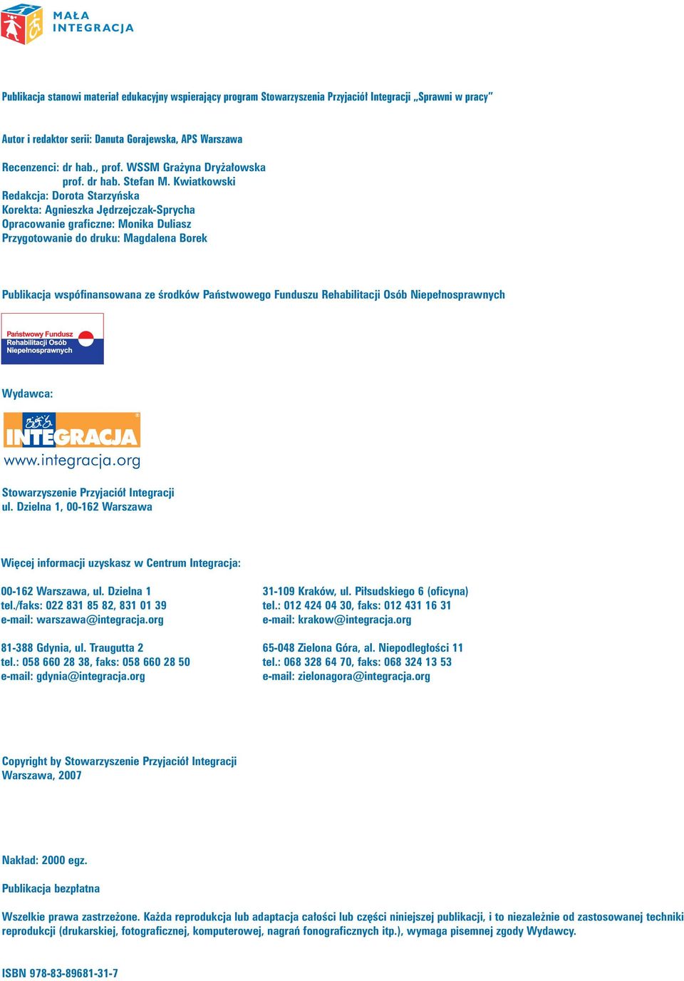 Kwiatkowski Redakcja: Dorota Starzyƒska Korekta: Agnieszka J drzejczak-sprycha Opracowanie graficzne: Monika Duliasz Przygotowanie do druku: Magdalena Borek Publikacja wspófinansowana ze Êrodków