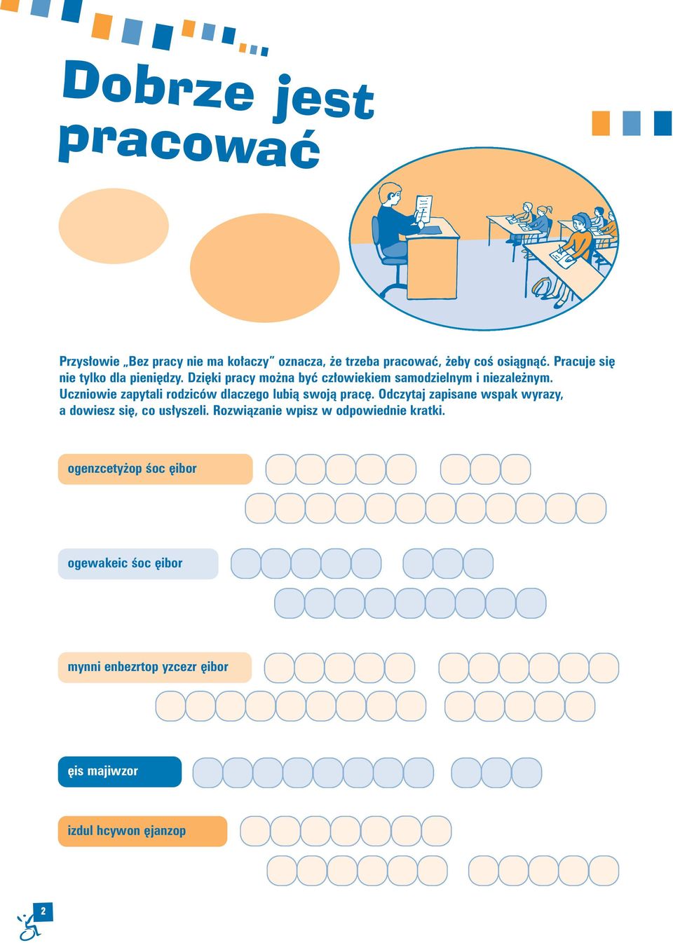 Uczniowie zapytali rodziców dlaczego lubià swojà prac. Odczytaj zapisane wspak wyrazy, a dowiesz si, co us yszeli.