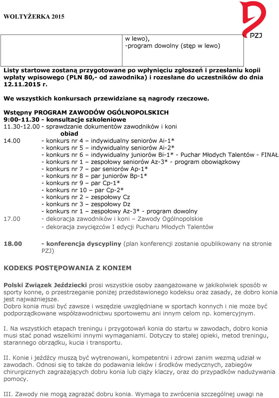 00 - konkurs nr 4 indywidualny seniorów Ai-1* - konkurs nr 5 indywidualny seniorów Ai-2* - konkurs nr 6 indywidualny juniorów Bi-1* - Puchar Młodych Talentów - FINAŁ - konkurs nr 1 zespołowy seniorów