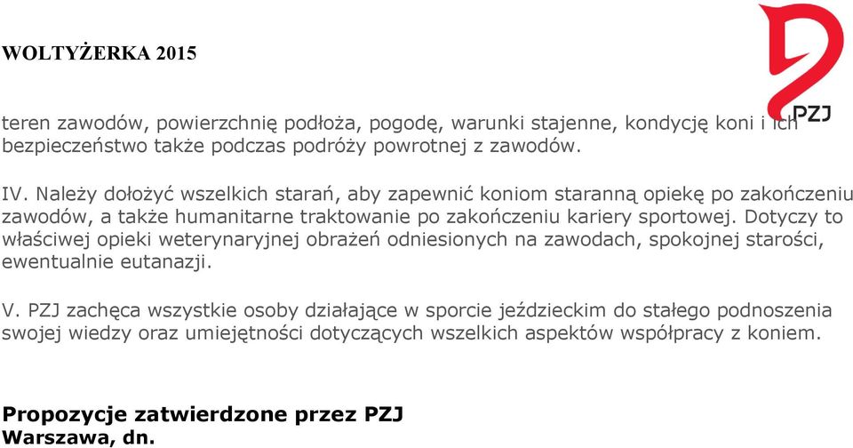 Dotyczy to właściwej opieki weterynaryjnej obrażeń odniesionych na zawodach, spokojnej starości, ewentualnie eutanazji. V.