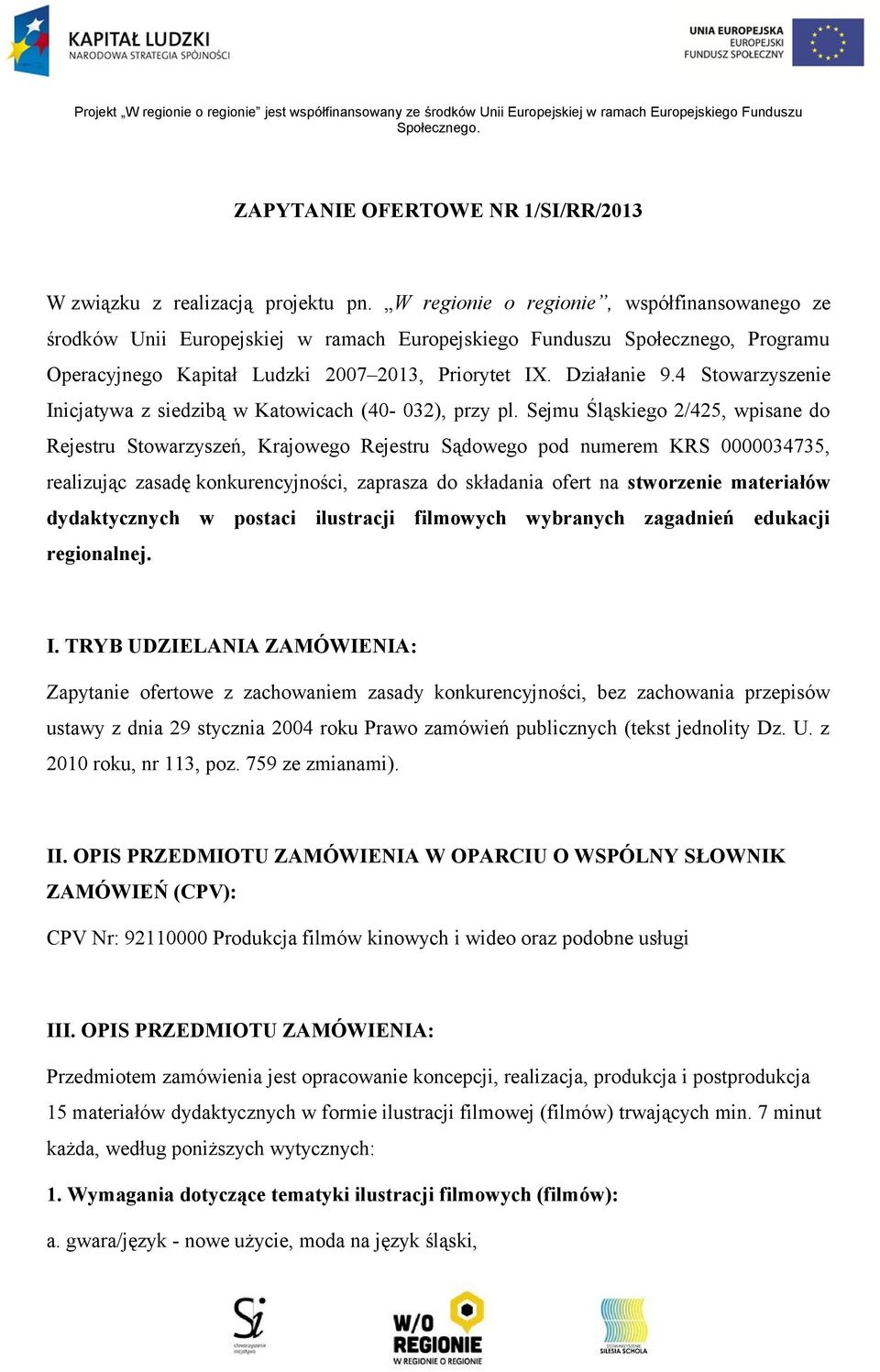 4 Stowarzyszenie Inicjatywa z siedzibą w Katowicach (40-032), przy pl.