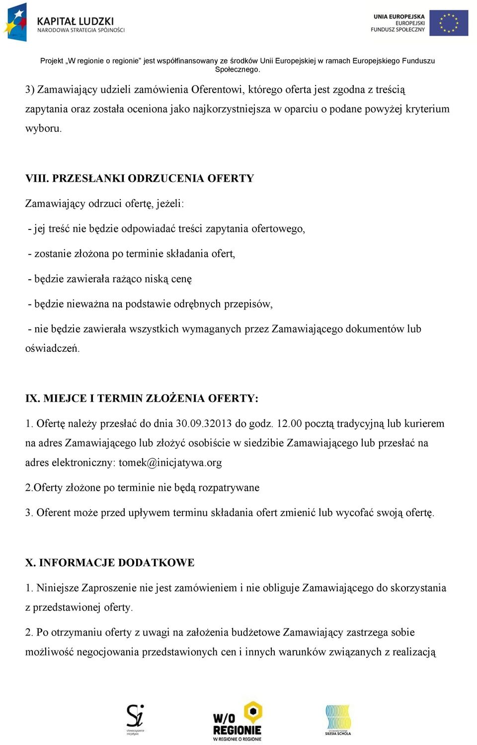 rażąco niską cenę - będzie nieważna na podstawie odrębnych przepisów, - nie będzie zawierała wszystkich wymaganych przez Zamawiającego dokumentów lub oświadczeń. IX.