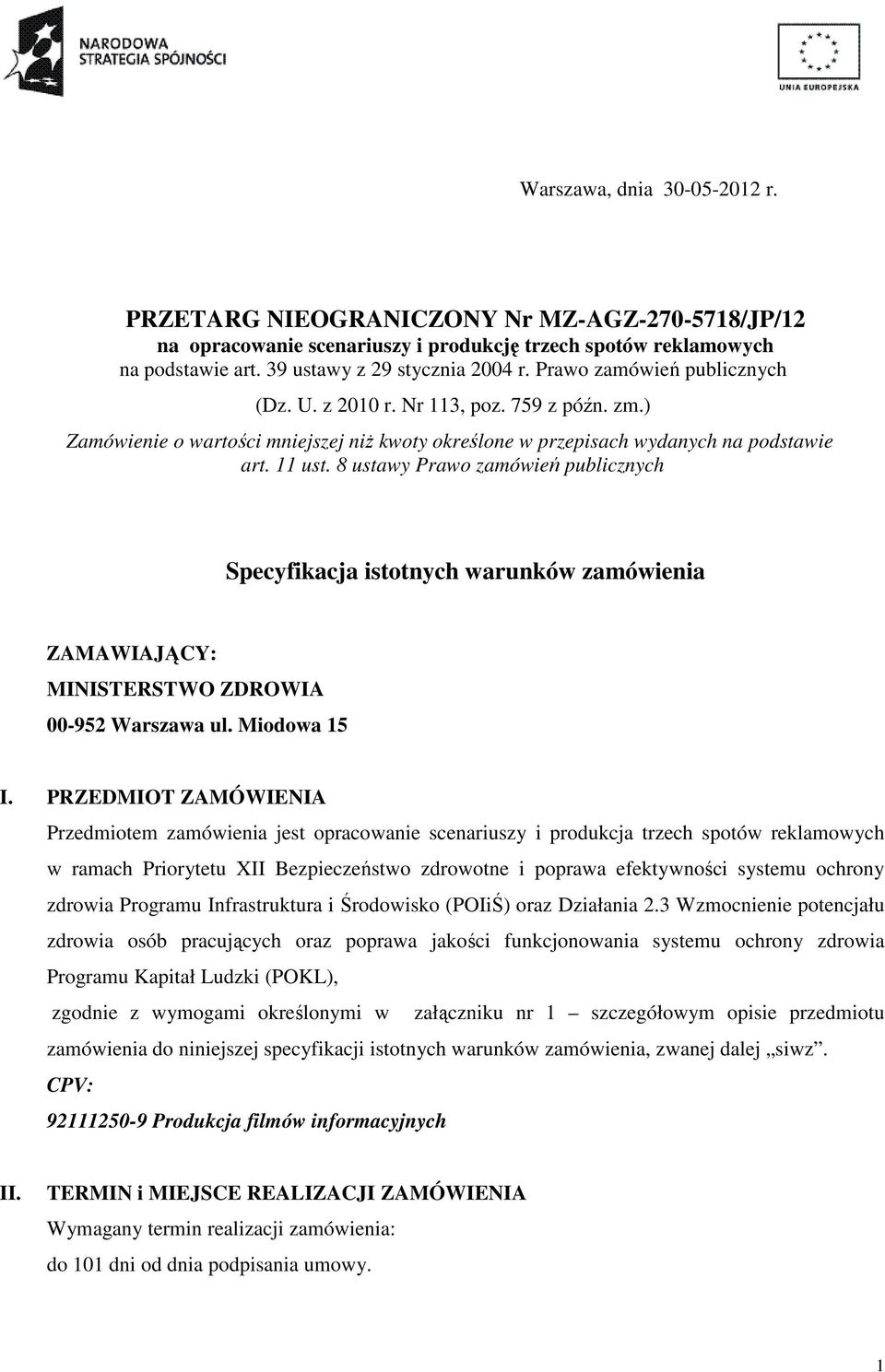 8 ustawy Prawo zamówień publicznych Specyfikacja istotnych warunków zamówienia ZAMAWIAJĄCY: MINISTERSTWO ZDROWIA 00-952 Warszawa ul. Miodowa 15 I.