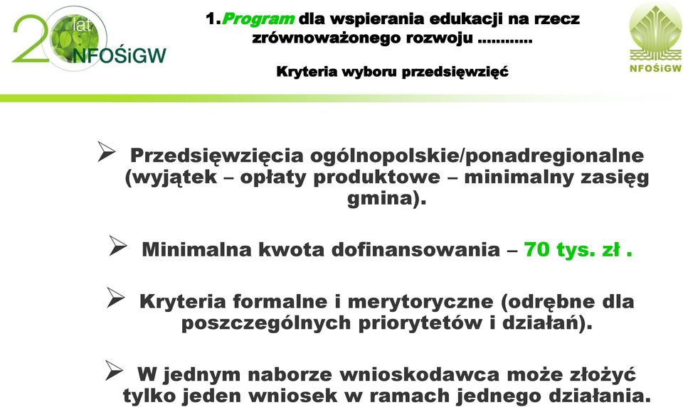 Kryteria formalne i merytoryczne (odrębne dla poszczególnych priorytetów i działań).