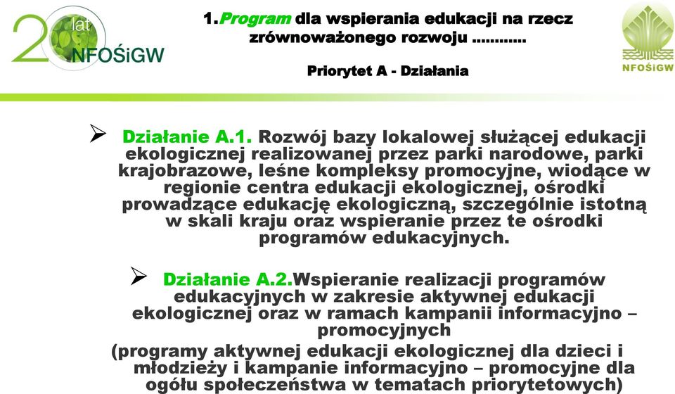 edukacji ekologicznej, ośrodki prowadzące edukację ekologiczną, szczególnie istotną w skali kraju oraz wspieranie przez te ośrodki programów edukacyjnych.