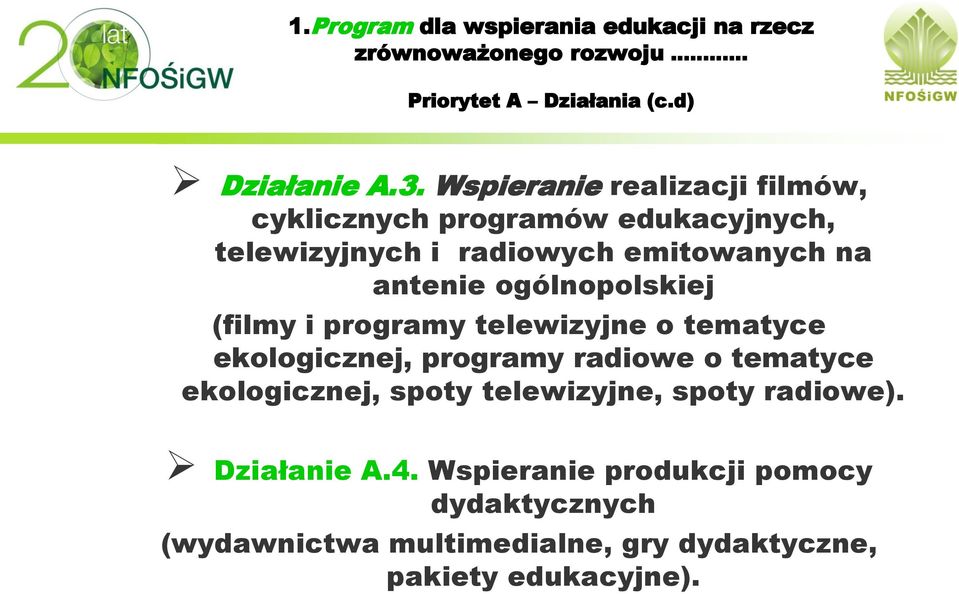 antenie ogólnopolskiej (filmy i programy telewizyjne o tematyce ekologicznej, programy radiowe o tematyce