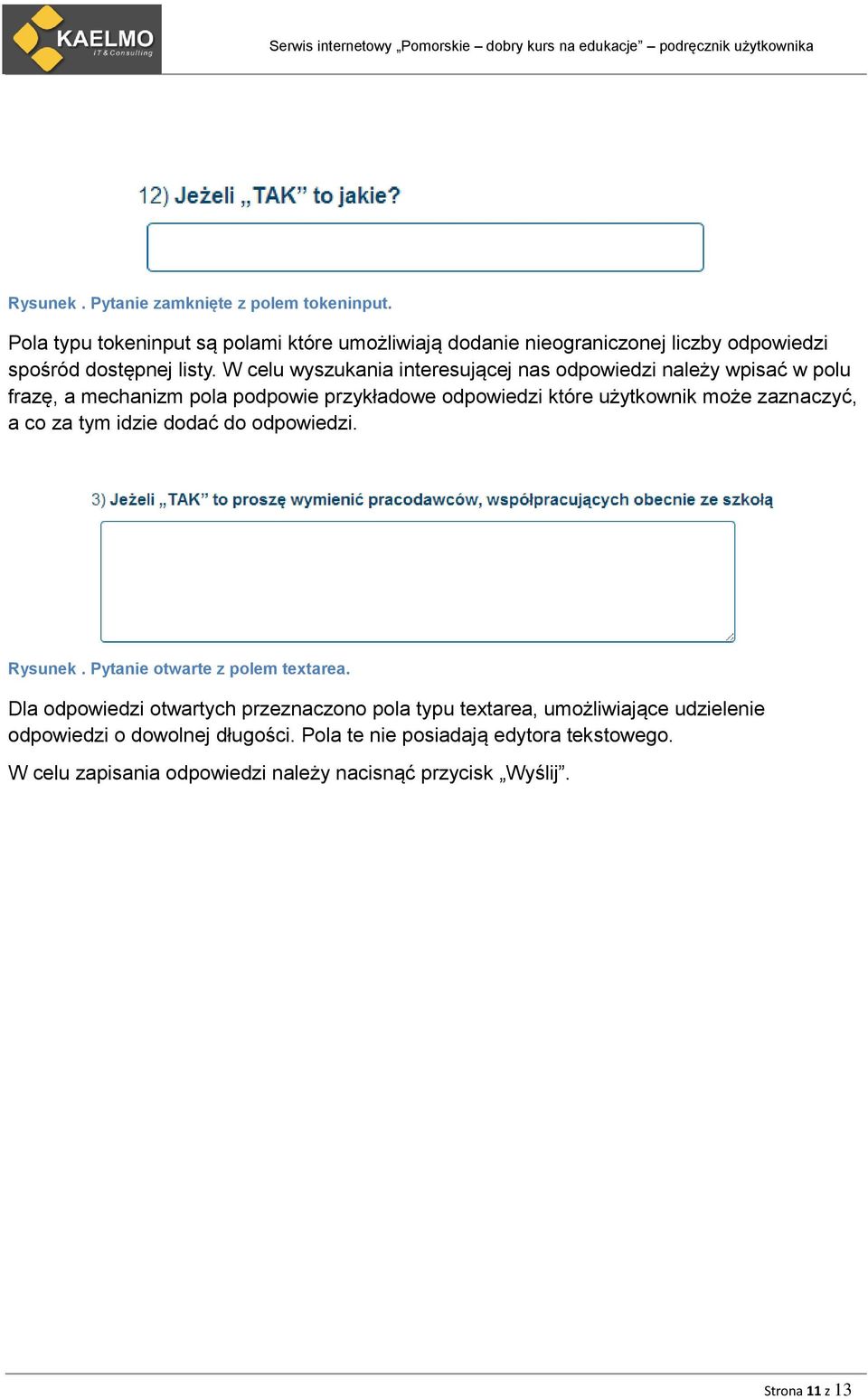 W celu wyszukania interesującej nas odpowiedzi należy wpisać w polu frazę, a mechanizm pola podpowie przykładowe odpowiedzi które użytkownik może zaznaczyć, a