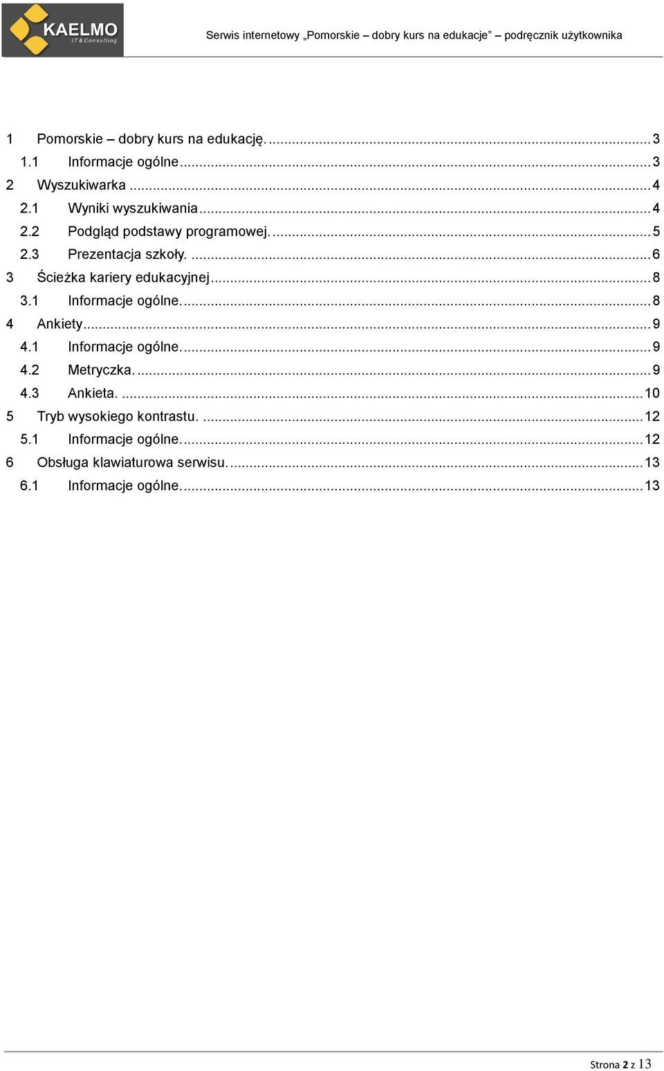 ... 6 3 Ścieżka kariery edukacyjnej... 8 3.1 Informacje ogólne.... 8 4 Ankiety... 9 4.1 Informacje ogólne.... 9 4.2 Metryczka.