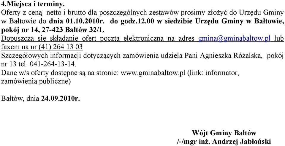 pl lub faxem na nr (41) 264 13 03 Szczegółowych informacji dotyczących zamówienia udziela Pani Agnieszka Różalska, pokój nr 13 tel. 041-264-13-14.