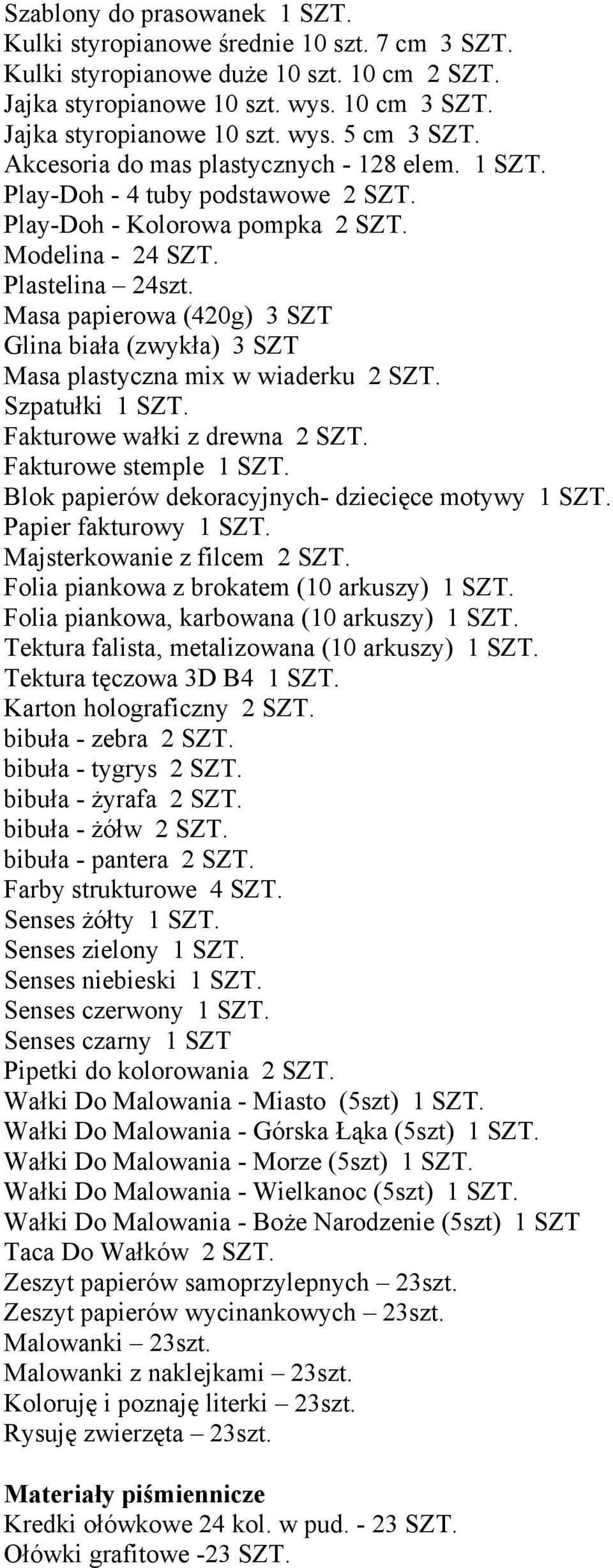 Masa papierowa (420g) 3 SZT Glina biała (zwykła) 3 SZT Masa plastyczna mix w wiaderku 2 SZT. Szpatułki 1 SZT. Fakturowe wałki z drewna 2 SZT. Fakturowe stemple 1 SZT.