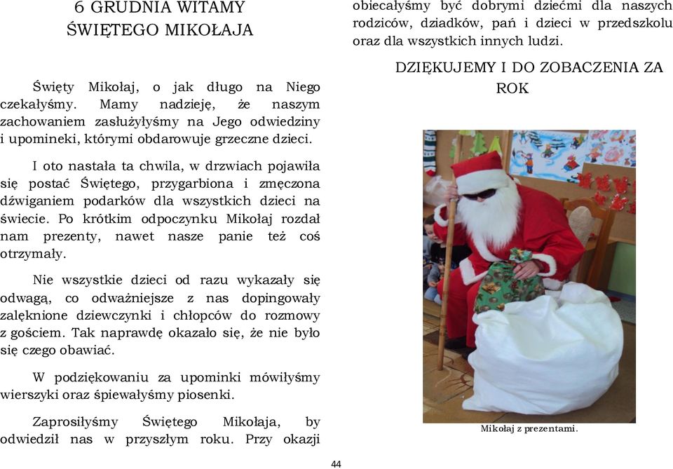 obiecałyśmy być dobrymi dziećmi dla naszych rodziców, dziadków, pań i dzieci w przedszkolu oraz dla wszystkich innych ludzi.