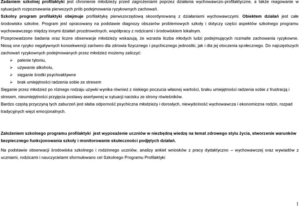 Program jest opracowany na podstawie diagnozy obszarów problemowych szkoły i dotyczy części aspektów szkolnego programu wychowawczego między innymi działań prozdrowotnych, współpracy z rodzicami i
