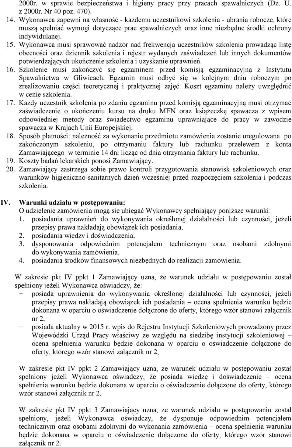 Wykonawca musi sprawować nadzór nad frekwencją uczestników szkolenia prowadząc listę obecności oraz dziennik szkolenia i rejestr wydanych zaświadczeń lub innych dokumentów potwierdzających ukończenie