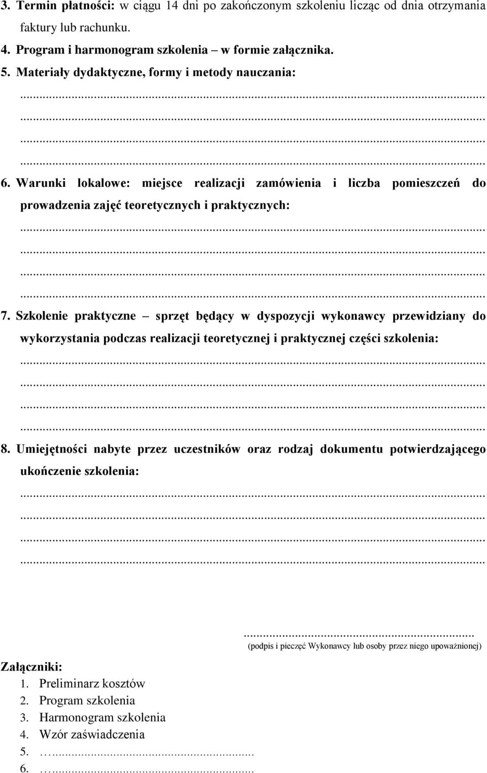 Szkolenie praktyczne sprzęt będący w dyspozycji wykonawcy przewidziany do wykorzystania podczas realizacji teoretycznej i praktycznej części szkolenia: 8.