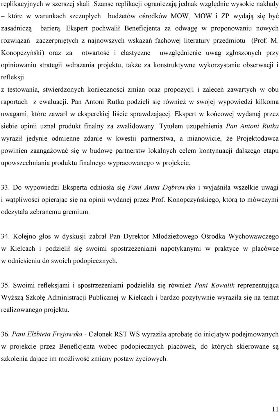 Konopczyński) oraz za otwartość i elastyczne uwzględnienie uwag zgłoszonych przy opiniowaniu strategii wdrażania projektu, także za konstruktywne wykorzystanie obserwacji i refleksji z testowania,