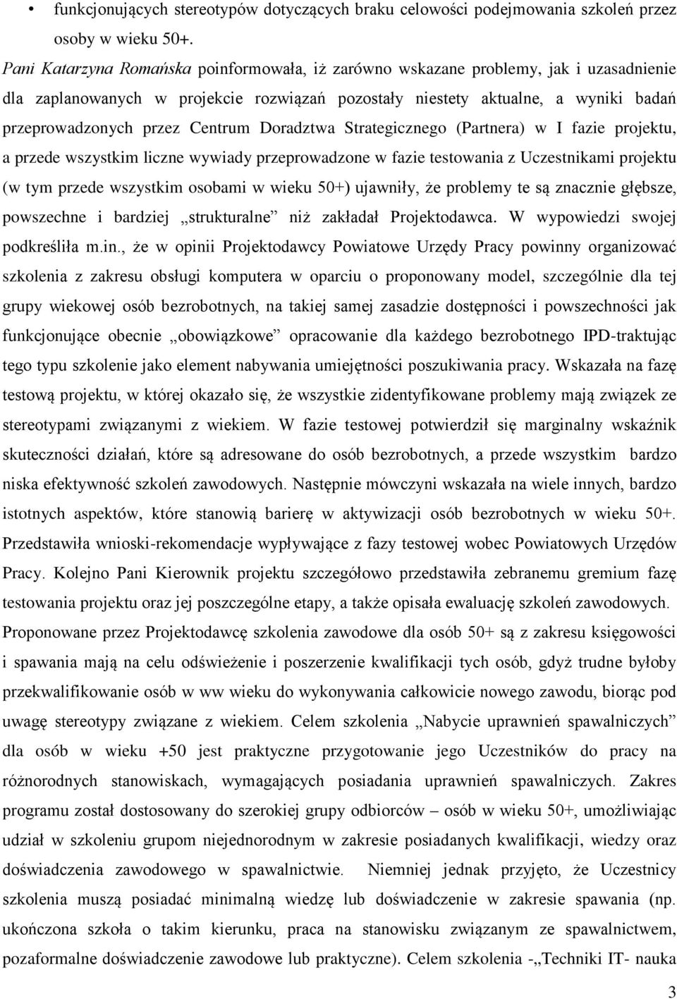 Centrum Doradztwa Strategicznego (Partnera) w I fazie projektu, a przede wszystkim liczne wywiady przeprowadzone w fazie testowania z Uczestnikami projektu (w tym przede wszystkim osobami w wieku