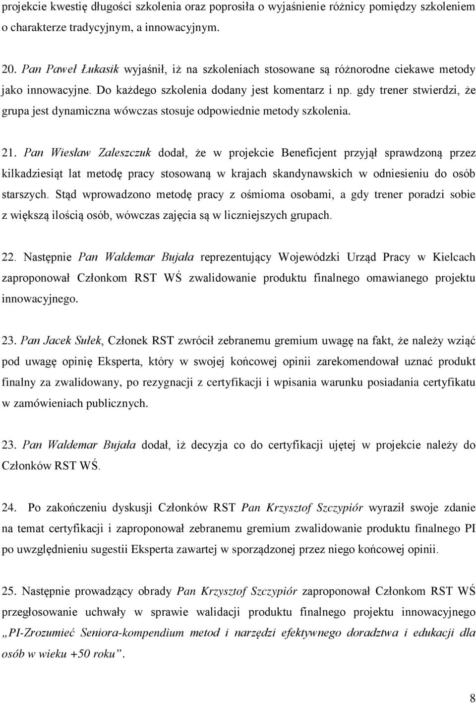 gdy trener stwierdzi, że grupa jest dynamiczna wówczas stosuje odpowiednie metody szkolenia. 21.
